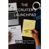 The Recruiter's Launchpad: Master the Search Process. Build a Career That Lasts.