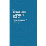 The Reformed Baptism Form: A Commentary