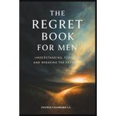 The Regret Book for Men: Understanding, Forgiving and Breaking the Patterns