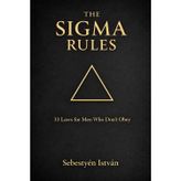 The SIGMA Rules: 33 Laws for Men Who Don't Obey