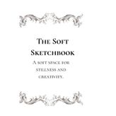 THE SOFT SKETCHBOOK: A soft space for stillness and creativity