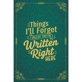 Things I'll Forget... Unless They're Written Right Here: A Useful Notebook Gift For Remembering Your Important Ideas And Thoughts