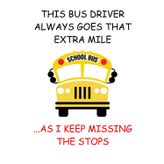 THIS BUS DRIVER ALWAYS GOES THE EXTRA MILE...AS I KEEP MISSING THE STOPS: Hilarious school bus driver lined notebook, logbook for drivers