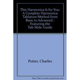 This Harmonica Is for "You": A Complete Harmonica Tablature Method from Basic to Advanced : Featuring the Tab-Slide-Guide