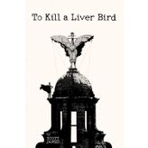 To Kill a Liver Bird