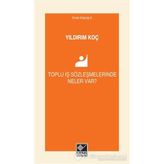 Toplu İş Sözleşmelerinde Neler Var? - Yıldırım Koç