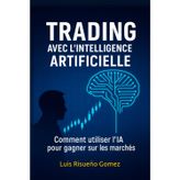 Trading avec l'intelligence artificielle: Comment utiliser l'IA pour gagner sur les marchés
