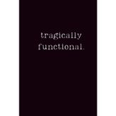 Tragically Functional: A Lined Journal for the Chronically Exhausted (But Still Here)