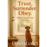 TRUST. SURRENDER. OBEY.: Faith Lessons from My Dogs