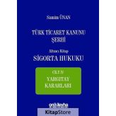 Türk Ticaret Kanunu Şerhi - Altıncı Kitap Sigorta Hukuku Cilt 4 - A. Samim Ünan