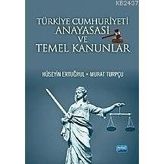 TÜRKİYE CUMHURIYETI ANAYASASI VE TEMEL KANUNLAR - HÜSEYİN ERTUĞRUL;MURAT TURPÇU