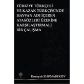 Türkiye Türkçesi ve Kazak Türkçesinde Hayvan Adı İçeren Atasözleri Üzerine Karşılaştırmalı Bir Çalış - Kuanysh Zhumabekov