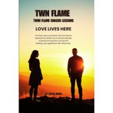 Twin Flame Chaser Lessons: Love Lives Here: 2