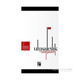 Ulusalcılık ve Karşıtları - Birgül Ayman Güler