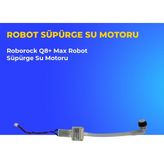 Ümit Maker Roborock Q8+ Max Robot Süpürge Su Motoru