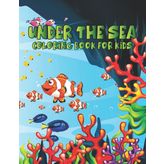 Under The Sea Coloring Book: For Kids