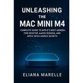 Unleashing the Mac Mini M4: Complete Guide to Apple’s Next-Generation Desktop, macOS Sequoia, and Apple Intelligence Secrets