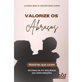 Valorize os Abraços: Histórias que curam