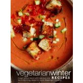 Vegetarian Winter Recipes: Forget About Meat with Delicious and Heart-Warming Meals for Quick Weeknight Cooking