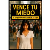 VENCE TU MIEDO: 28 días para transformar tu vida