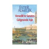 VENEDIKTE SANATIN GÖLGESİNDE AŞK - ESTER ALMELEK