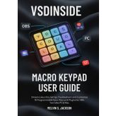VSDINSIDE Macro Keypad User Guide: Stream Like a Pro, Set Up, Troubleshoot, and Customize 18 Programmable Keys, Macros & Plugins for OBS, YouTube, PC & Mac