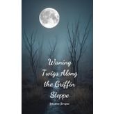 Waning Twigs Along the Griffin Steppe