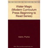 Water Magic (Modern Curriculum Press Beginning to Read Series)