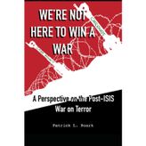 We're Not Here to Win a War: A Perspective on the Post-ISIS War on Terror
