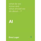 What Do We Know And What Should We Do About Aı? Ewa Luger