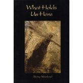 What Holds Us Here: Poems