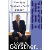 Who Says Elephants Can't Dance?: How I Turned Around IBM