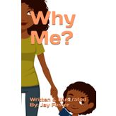 Why Me?: Written & Illustrated By: Jay Foster