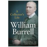 William Burrell: A Collector’s Life