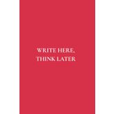 Write Here, Think Later: A notebook for clarity and growth, featuring 50 powerful reminders.