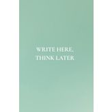 Write Here, Think Later: Not Just Any Notebook I Featuring 50 Important & Useful Reminders for Self Reflection and Development