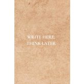 Write Here, Think Later: Not Just Any Notebook I Notebook with 50 Important Reminders For Self Awareness and Development