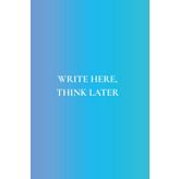 Write Here, Think Later: Notebook for Writers, Students, or Overthinkers | Featuring 50 Important Reminders