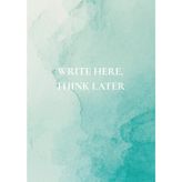 Write Here, Think Later: Write Here, Think Later – A Lined Notebook with a Little Wisdom on Every Other Page