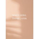 Write Here, Think Later: Your Space for Ideas, Clarity & Life's Little Lessons