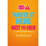 WRITE IT HERE, NOT TO HER: The Official Journal