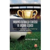 Yabancı Futbolcu Statüsü ve Başarı İlişkisi: Türkiye ve “Beş Büyük” Avrupa Futbol Ligi Üzerine Bir Araştırma