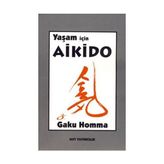 YAŞAM İÇİN AIKIDO - GAKU HOMMA