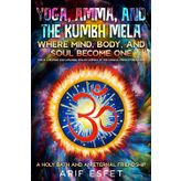 Yoga, Amma and Kumbh Mela: Where Mind, Body, and Soul Become One: A Holy Bath and an Eternal Friendship