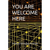 You Are Welcome Here: You Are Welcome Here
