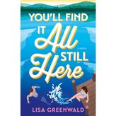 You'll Find It All Still Here: A Novel