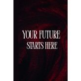 Your Future Starts Here: A Stylish Lined Notebook for Dreams, Goals, Ideas & New Beginnings