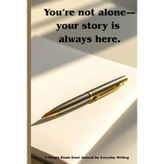 You're Not Alone- Your Story Is Always Here: a blank journal notebook