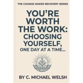 You're Worth the Work: Choosing Yourself, One Day At a Time