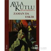 ZAMAN DA ESKIR - AYLA KUTLU